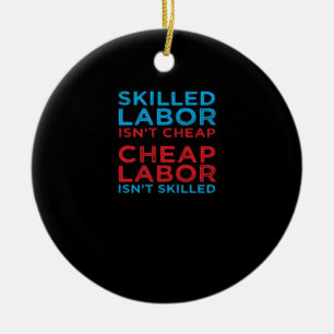 Skilled Labour Isn’t Cheap Laborer Labour Gift Cla Ceramic Tree Decoration