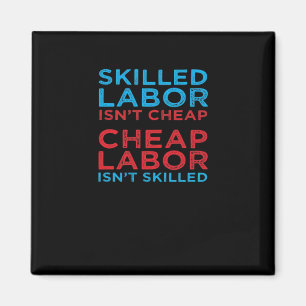 Skilled Labour Isn’t Cheap Laborer Labour Gift Cla Magnet