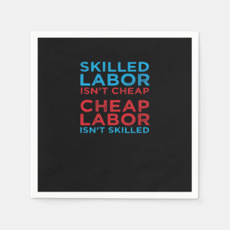 Skilled Labour Isn’t Cheap Laborer Labour Gift Cla Napkin