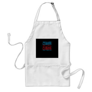 Skilled Labour Isn’t Cheap Laborer Labour Gift Cla Standard Apron