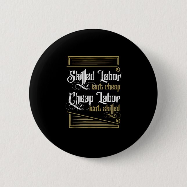 Skilled Labour Isn’t Cheap - Labour Day 6 Cm Round Badge (Front)