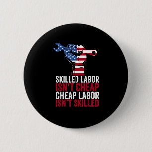 Skilled Labour Isn’t Cheap Labour Day 6 Cm Round Badge