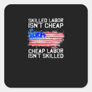 Skilled Labour Isn’t Cheap Labour Day American Fla Square Sticker