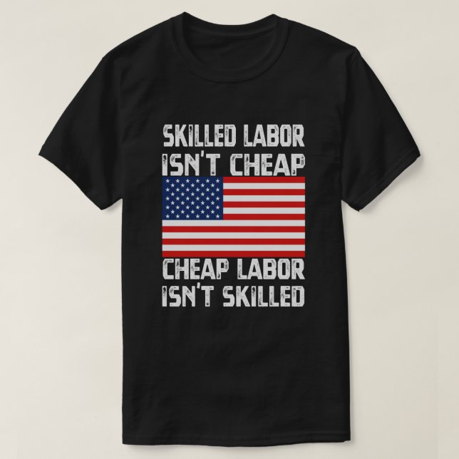 Skilled Labour Isn t Cheap Labour Day American T-Shirt (Design Front)