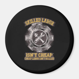 Skilled Labour Isn’t Cheap - Labour Day Classic Magnet