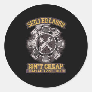 Skilled Labour Isn’t Cheap - Labour Day Classic Round Sticker