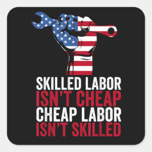 Skilled Labour Isn’t Cheap Labour Day Square Sticker