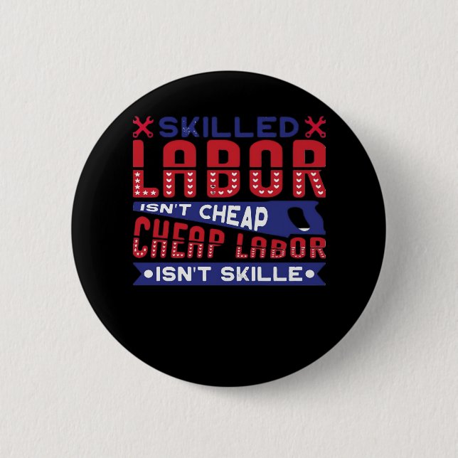 Skilled Labour Isn’t Cheap Labour Isn’t Skilled Cl 6 Cm Round Badge (Front)