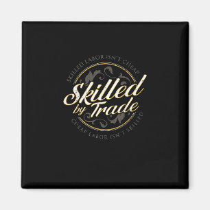 Skilled Labour Isn’t Cheap Skilled By Trade Magnet