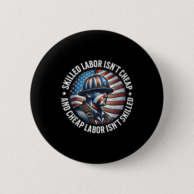 Skilled Labour Isnt Cheap And Cheap Labour Isnt Sk 6 Cm Round Badge (Front)
