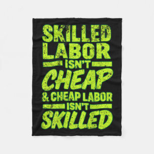 Skilled Labour Isnt Cheap And Cheap Labour Isnt Sk Fleece Blanket