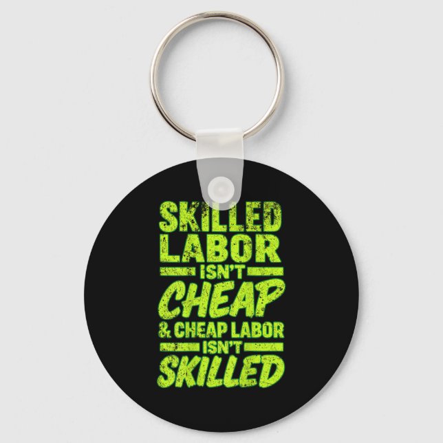 Skilled Labour Isnt Cheap And Cheap Labour Isnt Sk Key Ring (Front)