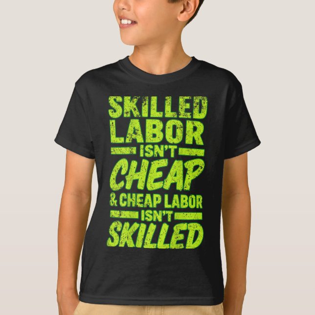 Skilled Labour Isnt Cheap And Cheap Labour Isnt Sk T-Shirt (Front)
