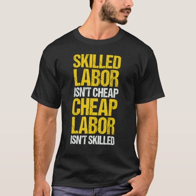 Skilled Labour Isn't Cheap Cheap Labour Isn't Skil T-Shirt (Front)
