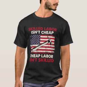 Skilled Labour Isn't Cheap - Labour Day Skilled Un T-Shirt
