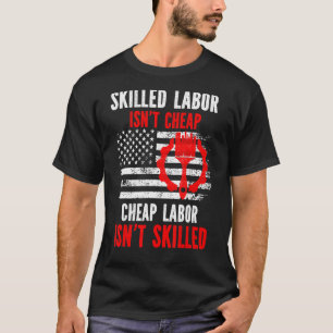 Skilled Labour Isn't Cheap T-Shirt