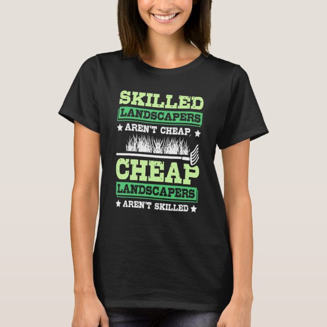 Skilled landscapers aren't cheap T-Shirt (Front)