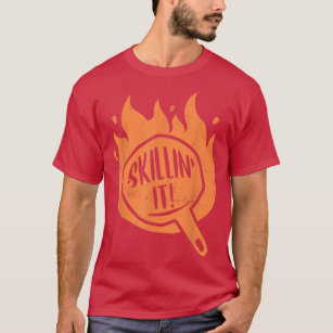 Skillin It Skillet Cooking Cast Iron Skillet  T-Shirt