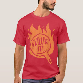 Skillin It Skillet Cooking Cast Iron Skillet  T-Shirt