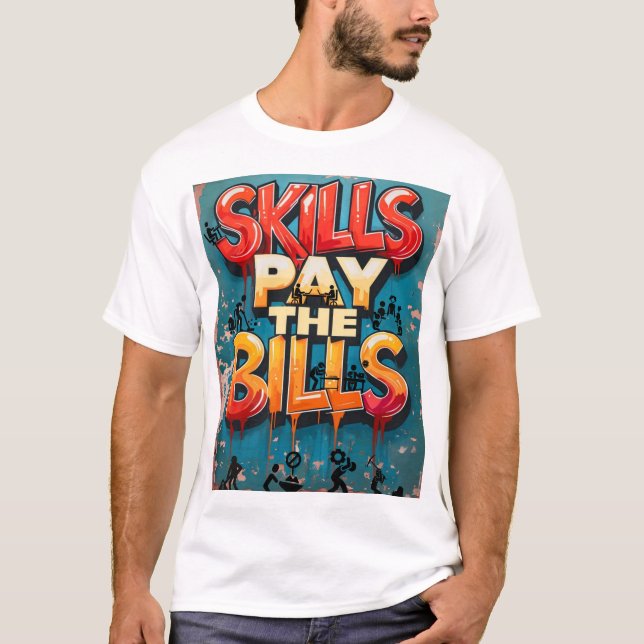 skills pay the bills T-Shirt (Front)