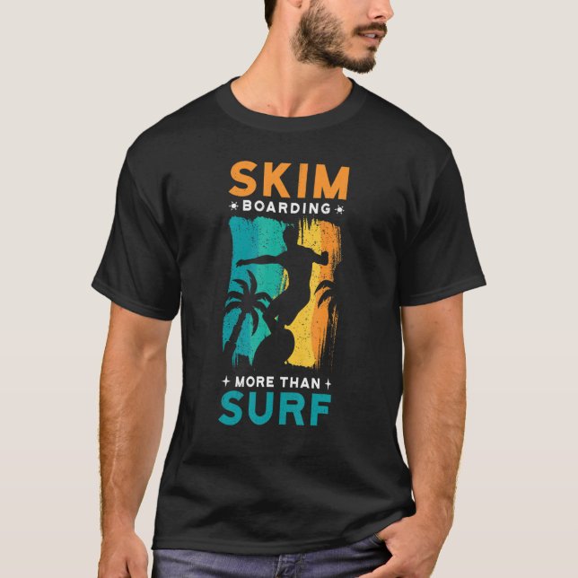 skim boarding. more than surf. T-Shirt (Front)