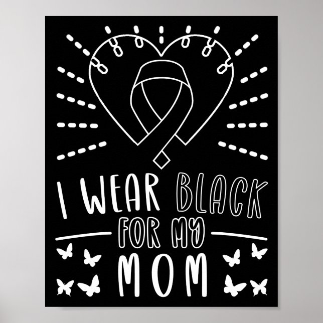 Skin Cancer I Wear Black For My Mum  Melanoma Poster (Front)