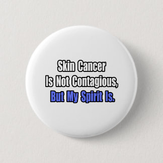 Skin Cancer Is Not Contagious.. 6 Cm Round Badge