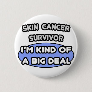 Skin Cancer Survivor ... I'm Kind of a Big Deal 6 Cm Round Badge