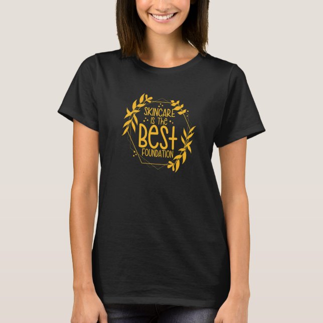 Skincare Is The Best Foundation Aesthetician   T-Shirt (Front)