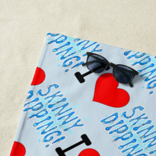 Skinny Dippers, I Love Skinny Dipping Beach Towel