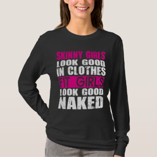 Skinny Girls In Clothes vs. Fit Girls T-Shirt