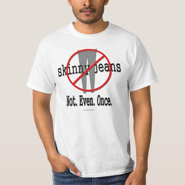 "Skinny Jeans...not even..." white T-shirt (Front)