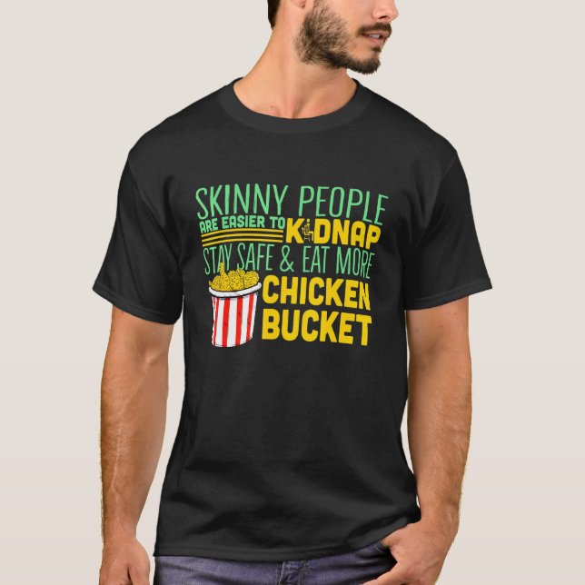 Skinny People Are Easier To Kidnap Eat Fried Chick T-Shirt (Front)