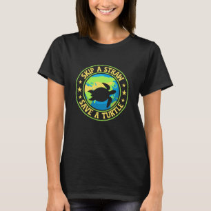 Skip a Straw Save a Turtle - Eco Awareness Earth T-Shirt
