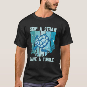 Skip A Straw Save A Turtle Save The Turtles T-Shirt