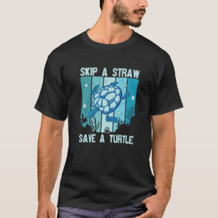 Skip A Straw Save A Turtle Save The Turtles T-Shirt