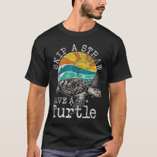Skip A Straw Save A Turtle T-Shirt