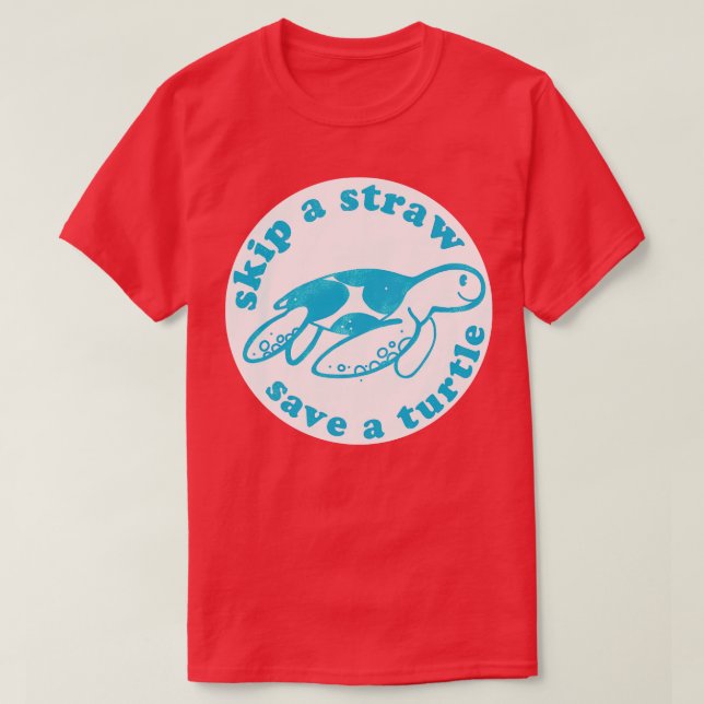 Skip a straw Save a turtle T-Shirt (Design Front)