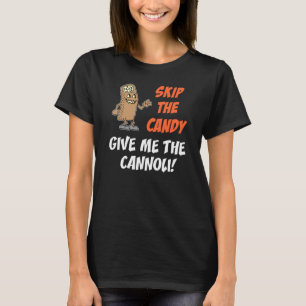 Skip The Candy Give Me The Cannoli T-Shirt