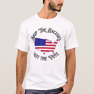 Skip the Excuses Not the Vote Election 2024  T-Shirt