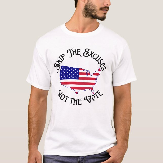 Skip the Excuses Not the Vote Election 2024  T-Shirt (Front)