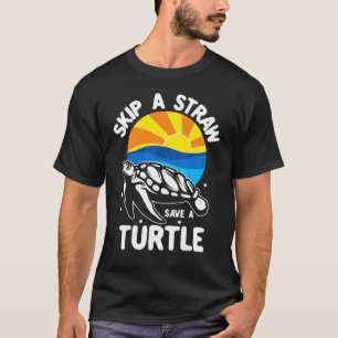Skip The Straw And Save A Turtle T-Shirt