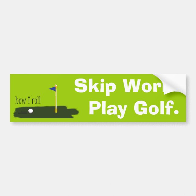Skip Work. Play Golf. Bumper Sticker (Front)