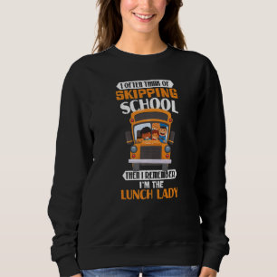 Skipping School Lunch Lady Cafeteria Worker Women Sweatshirt