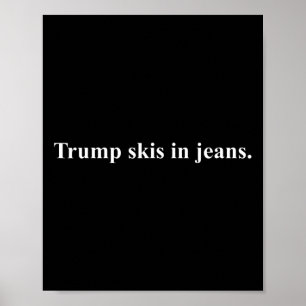 Skis In Jeans.&#; Funny Ski Humour Trump Poster