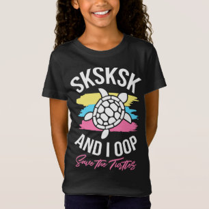 Sksksk And I Oop Save The Turtles Waves Cute Sea T T-Shirt