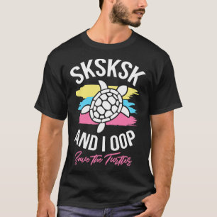 Sksksk And I Oop Save The Turtles Waves Cute Sea T T-Shirt