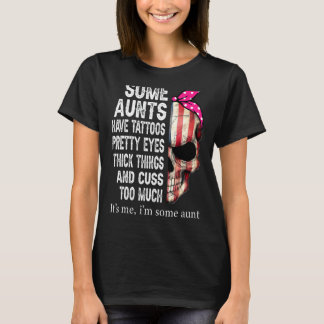 Skull American Flag Some Aunts Have Tattoos Pretty T-Shirt
