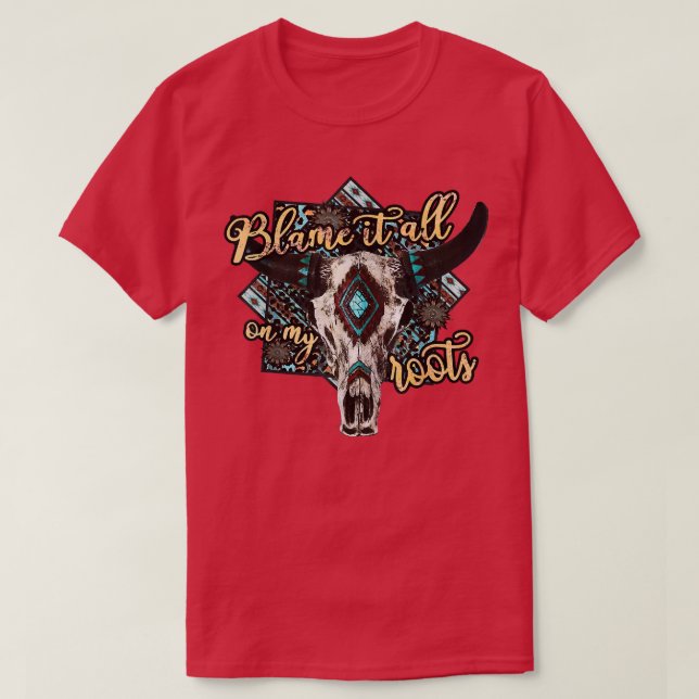 Skull Cow Blame It On My Roots Country Vibe Wester T-Shirt (Design Front)