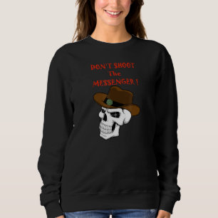 Skull Dont Shoot The Messenger Sweatshirt